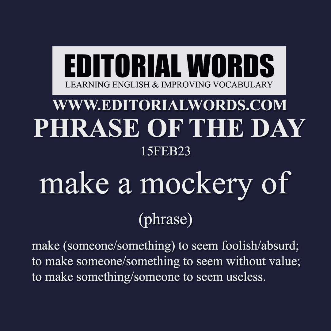 Phrase of the Day (make a mockery of)-15FEB23