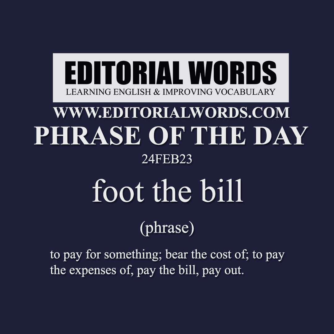 Phrase of the Day (foot the bill)-24FEB23