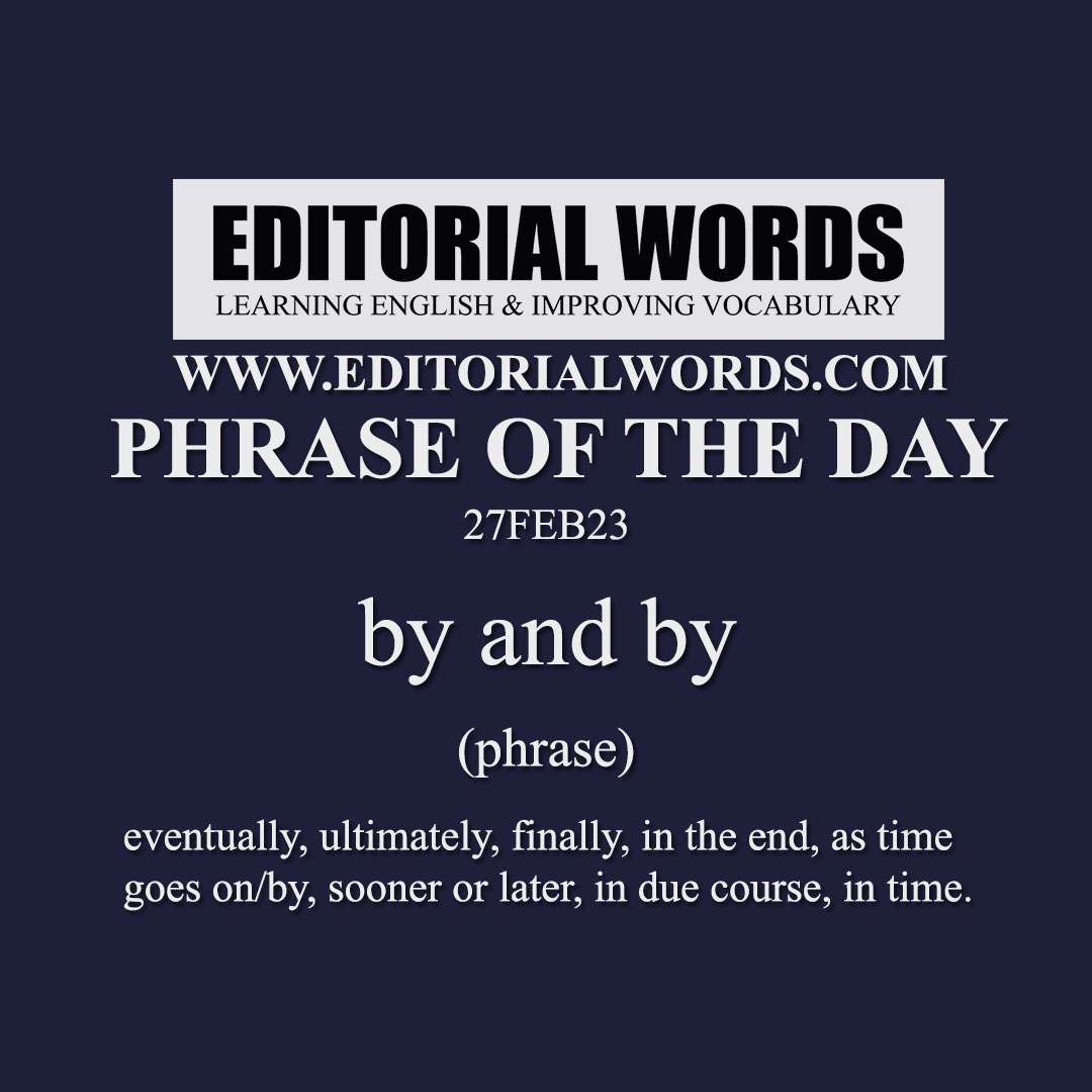 Phrase of the Day (by and by)-27FEB23