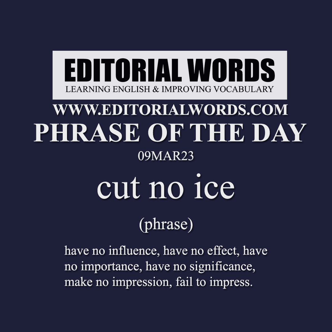 Phrase of the Day (cut no ice)-09MAR23