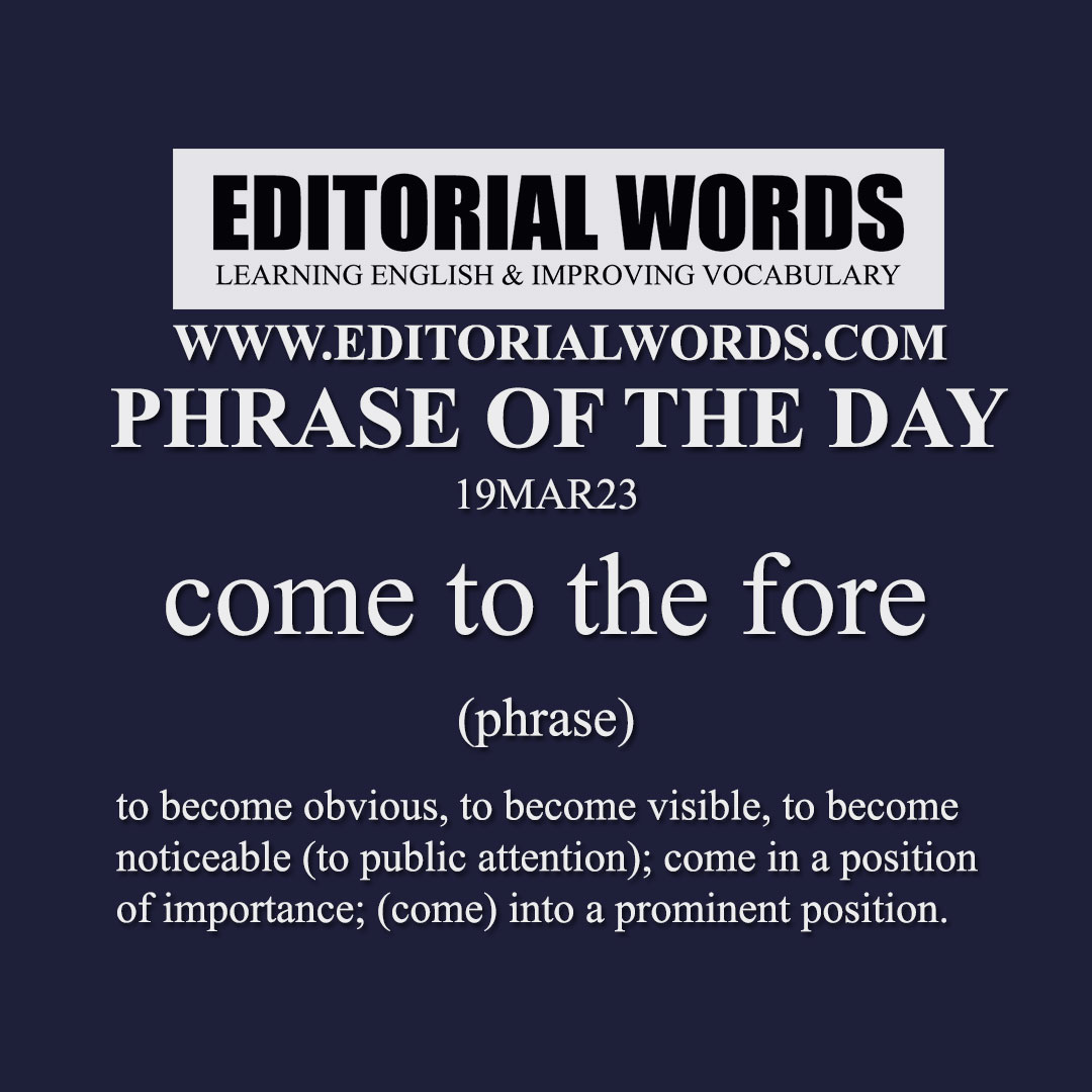 Phrase of the Day (come to the fore)-19MAR23