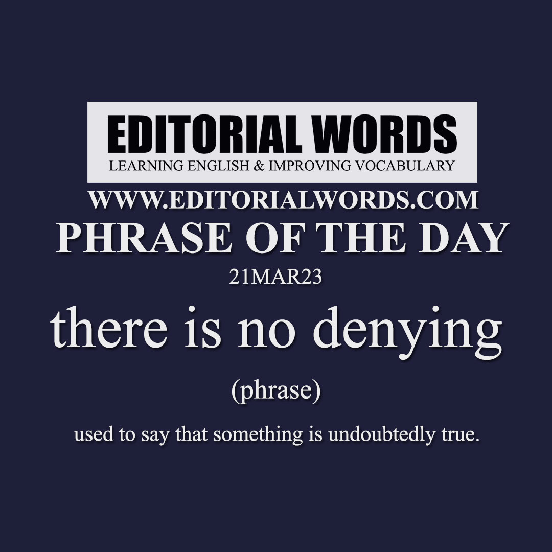 Phrase of the Day (there is no denying)-22MAR23