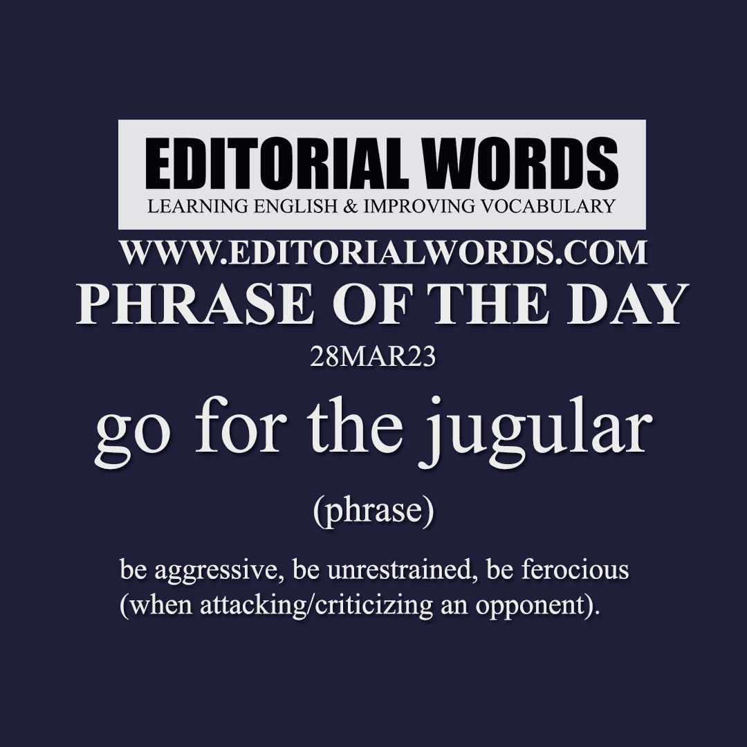 Phrase of the Day (go for the jugular)-28MAR23