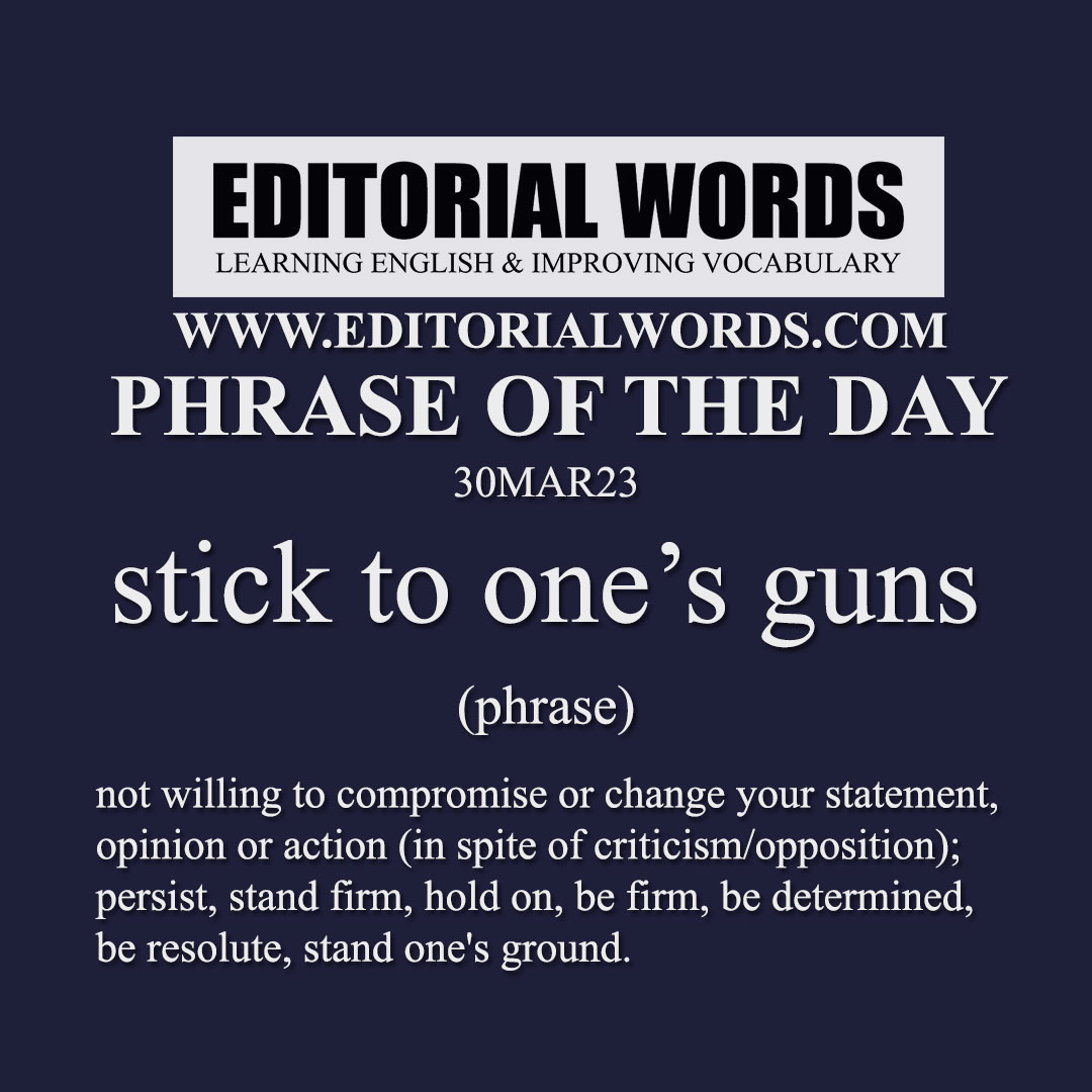 Phrase of the Day (stick to one’s guns)-30MAR23