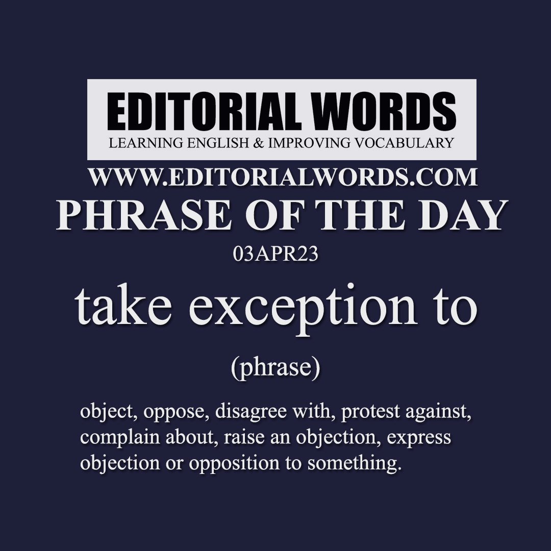 Phrase of the Day (take exception to)-03APR23