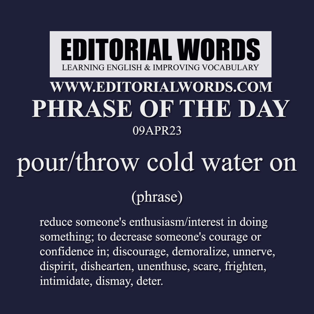 Phrase Of The Day pour Cold Water On 09APR23 Editorial Words