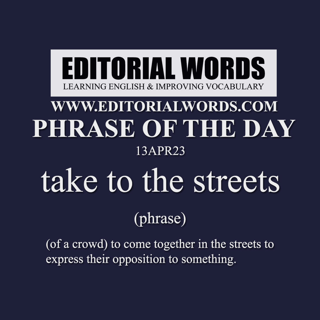 Phrase of the Day (take to the streets)-13APR23