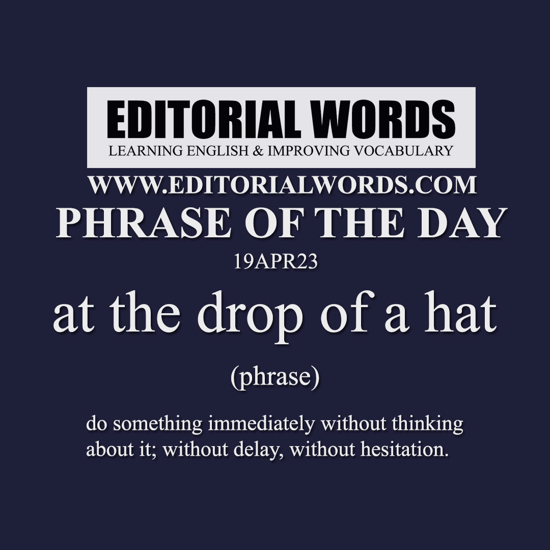 Phrase of the Day (at the drop of a hat)-19APR23