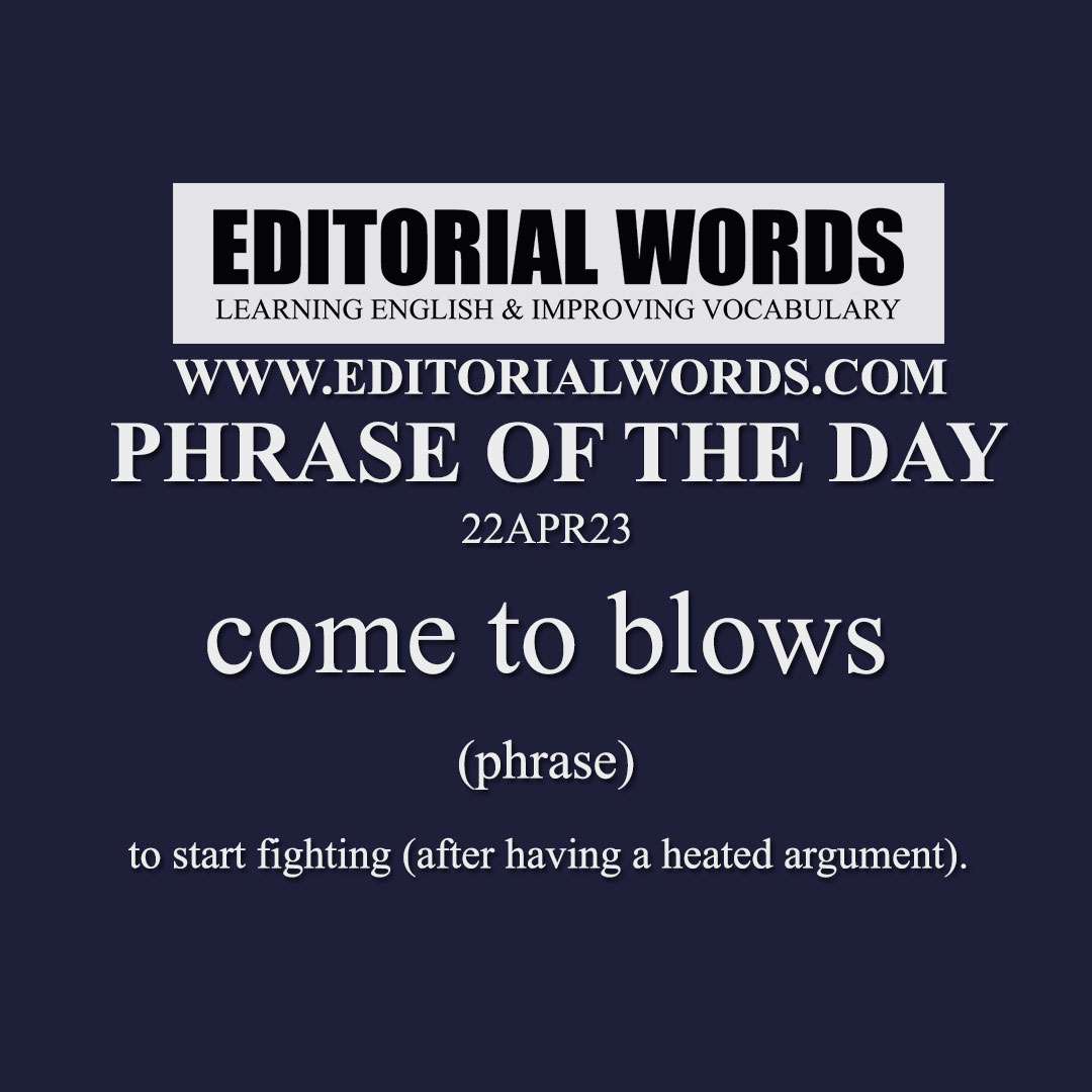 Phrase of the Day (come to blows)-22APR23