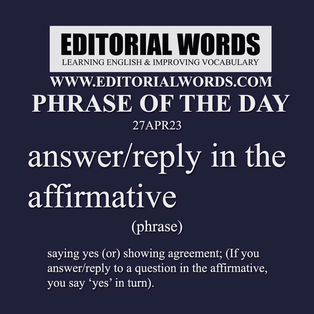 Phrase of the Day (answer/reply in the affirmative)-27APR23