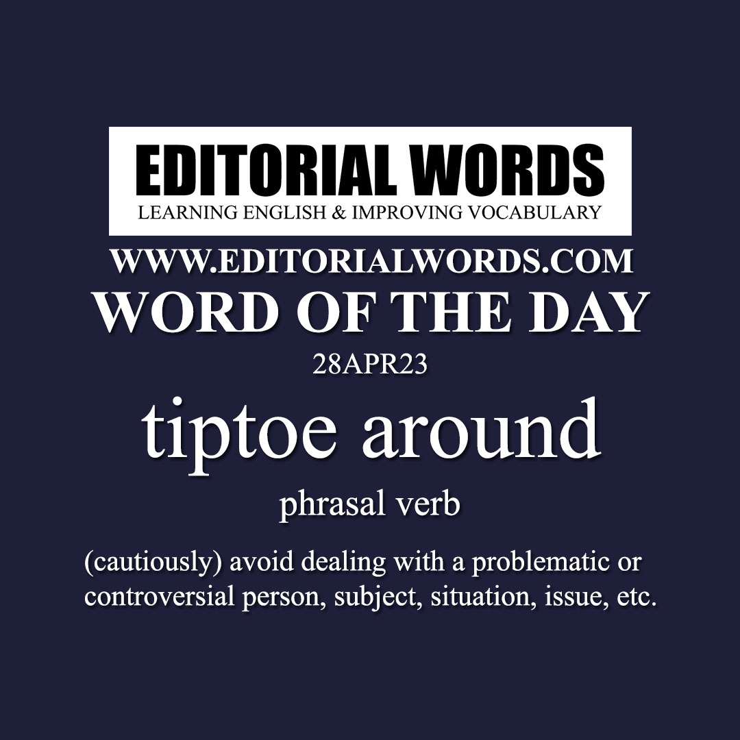 Word of the Day (tiptoe around)-28APR23