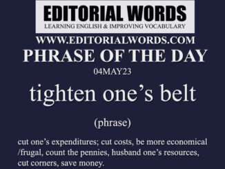 Phrase of the Day (tighten one’s belt)-04MAY23