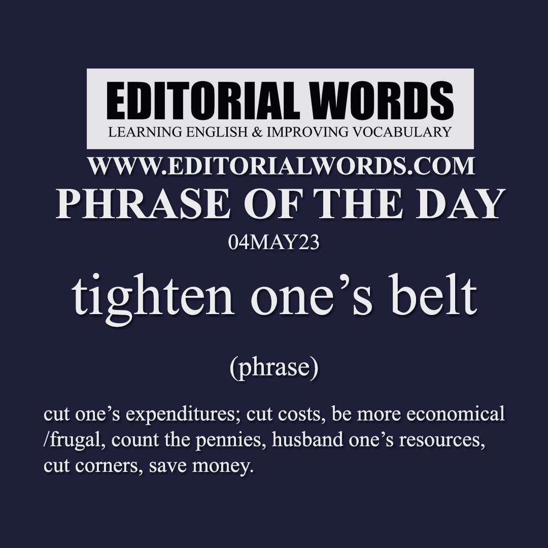 Phrase of the Day (tighten one’s belt)-04MAY23