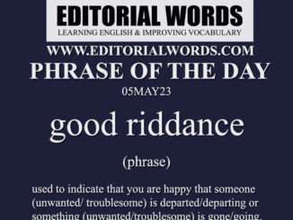 Phrase of the Day (good riddance)-05MAY23