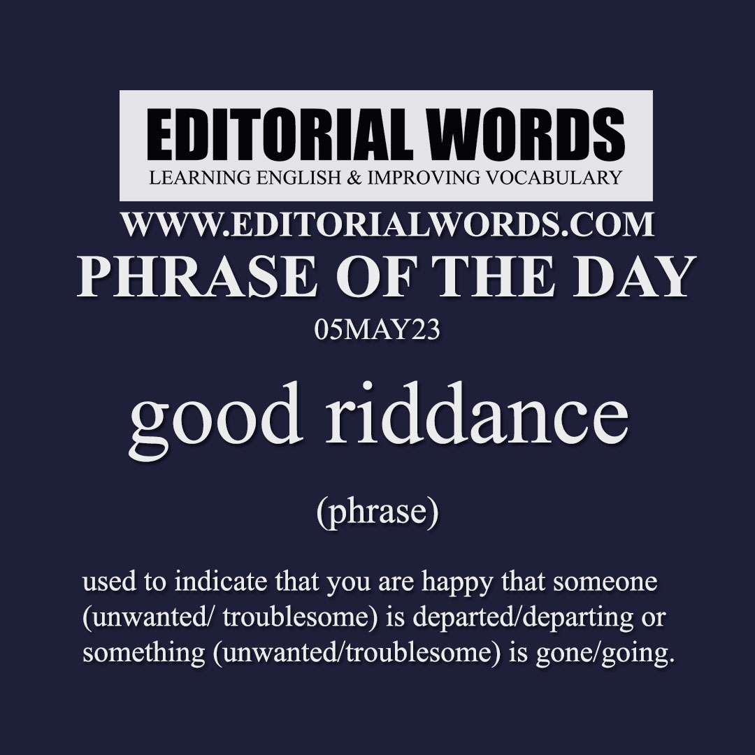 Phrase of the Day (good riddance)-05MAY23 - Editorial Words
