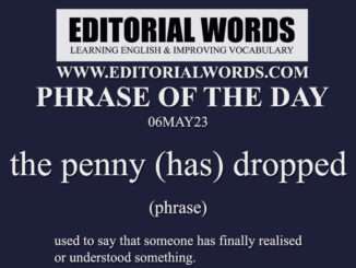 Phrase of the Day (the penny (has) dropped)-06MAY23