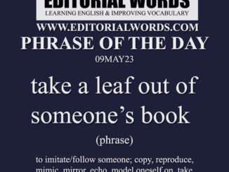 Phrase of the Day (take a leaf out of someone’s book)-09MAY23