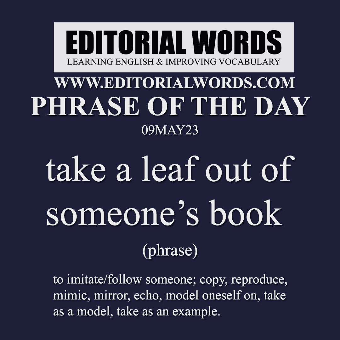 Phrase of the Day (take a leaf out of someone’s book)-09MAY23