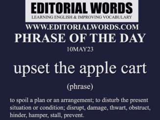 Phrase of the Day (upset the apple cart)-10MAY23