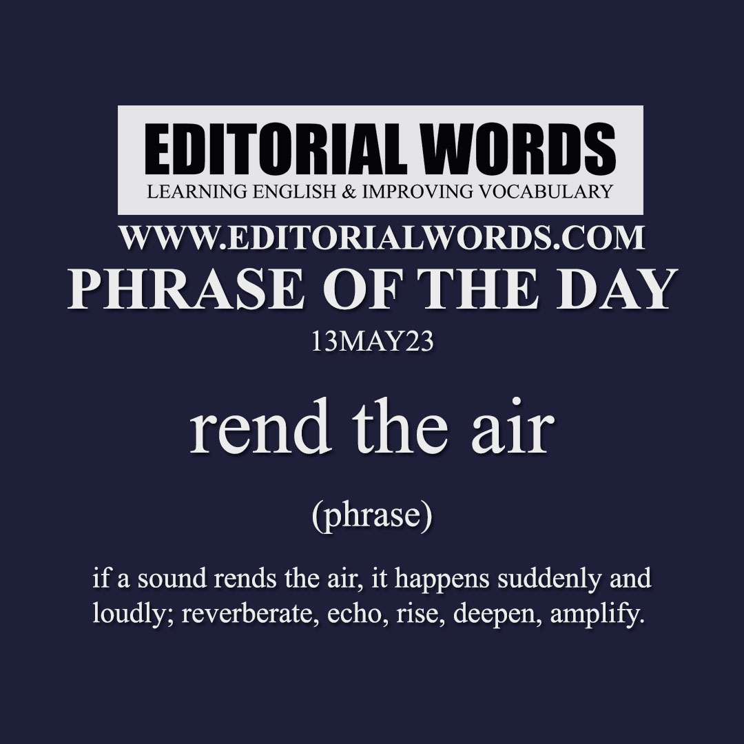 Phrase of the Day (rend the air)-13MAY23