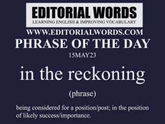 Phrase of the Day (in the reckoning)-15MAY23