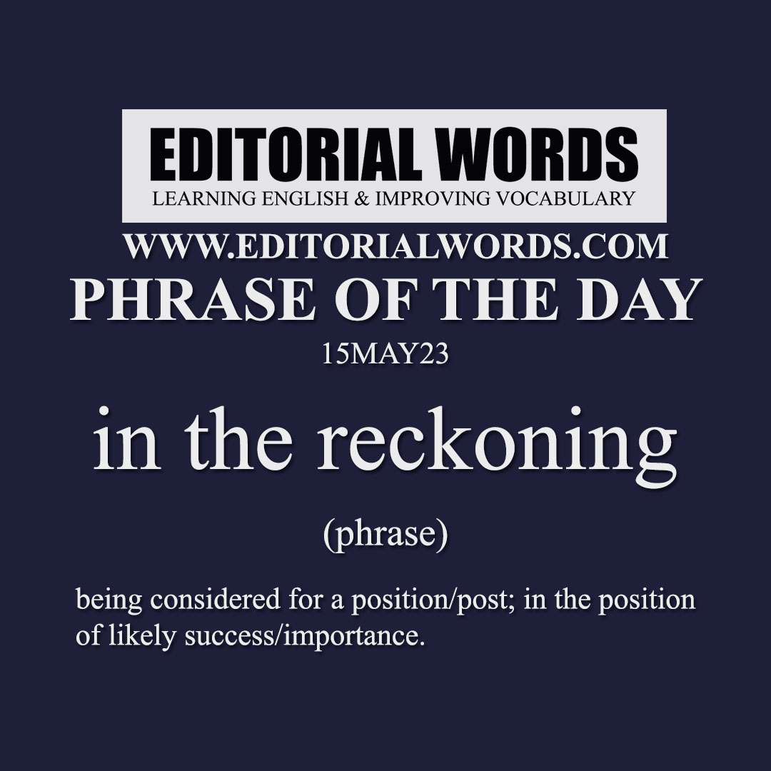 Phrase of the Day (in the reckoning)-15MAY23