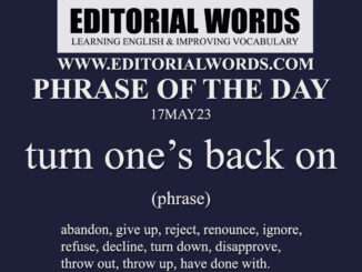 Phrase of the Day (turn one’s back on)-17MAY23