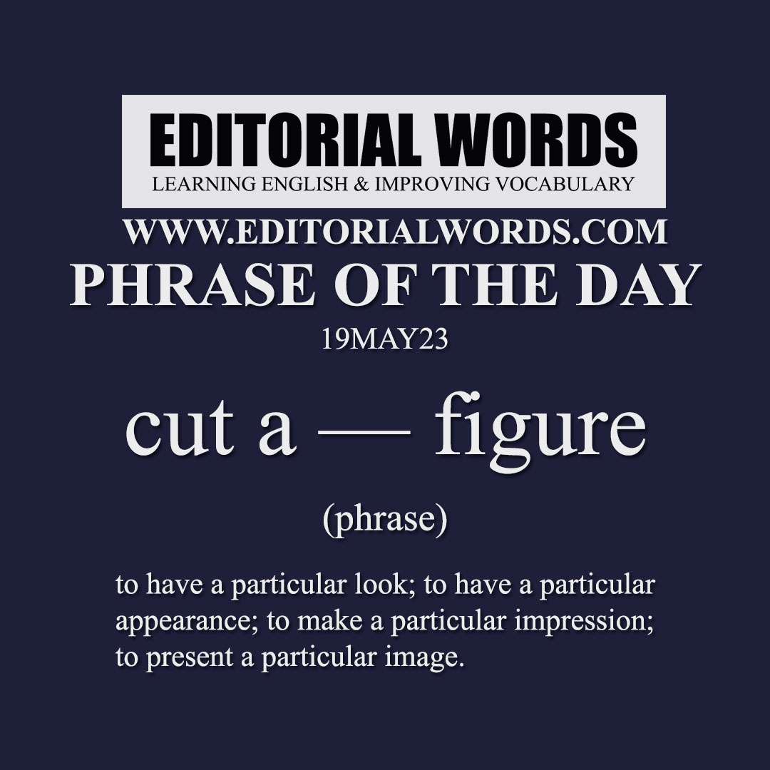 Phrase of the Day (cut a — figure)-19MAY23