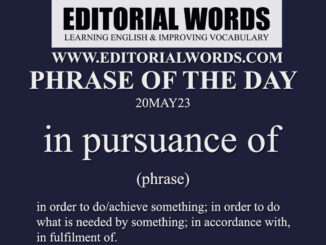 Phrase of the Day (in pursuance of)-20MAY23