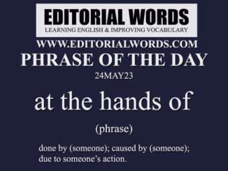 Phrase of the Day (at the hands of)-24MAY23