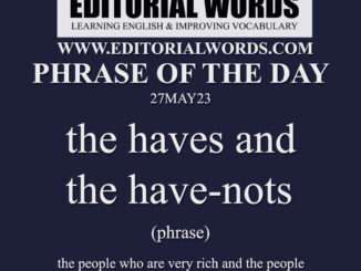 Phrase of the Day (the haves and the have-nots)-27MAY23