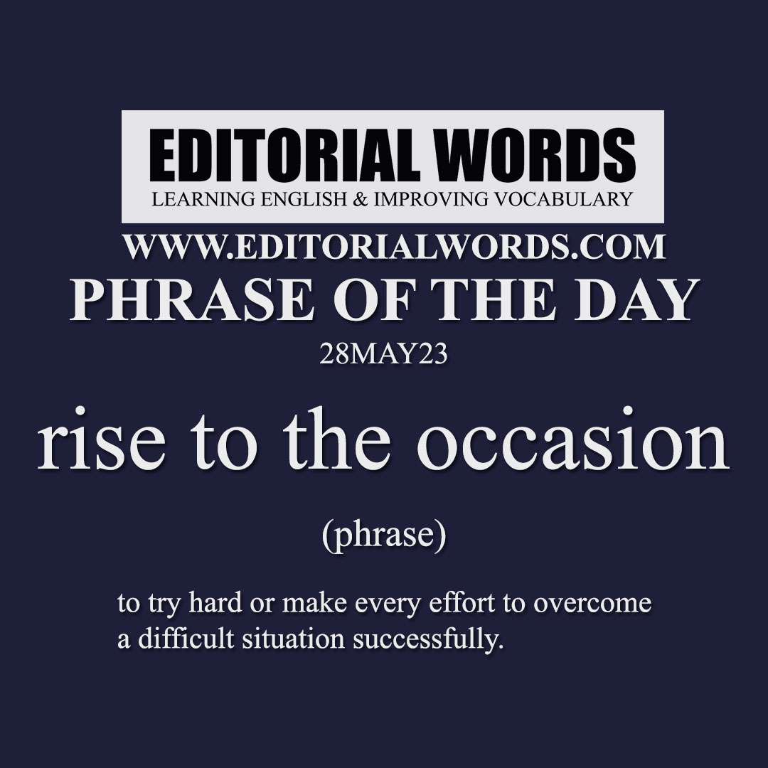 Phrase of the Day (rise to the occasion)-28MAY23