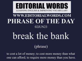 Phrase of the Day (break the bank)-02JUN23