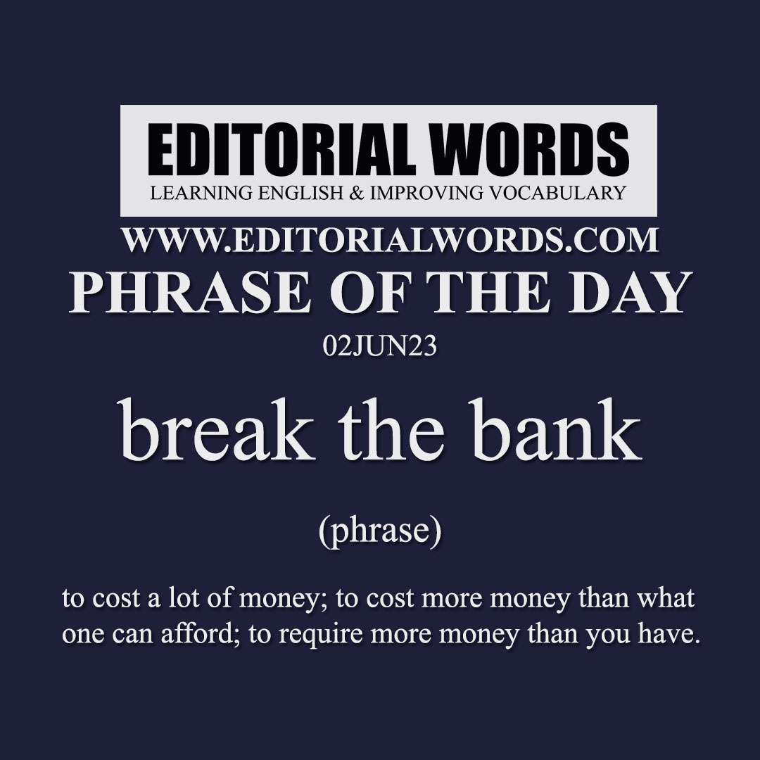 Phrase of the Day (break the bank)-02JUN23