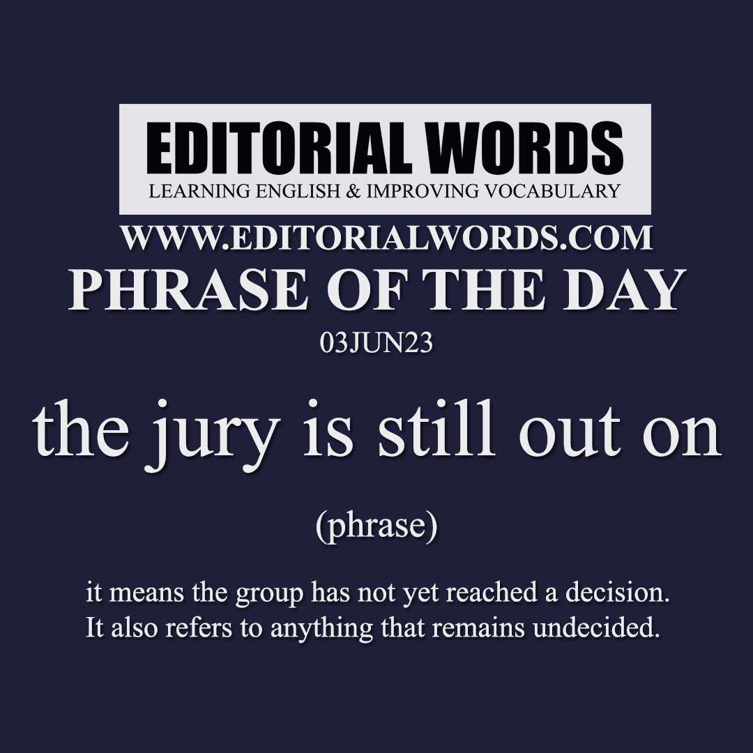 Phrase of the Day (the jury is still out on)-03JUN23