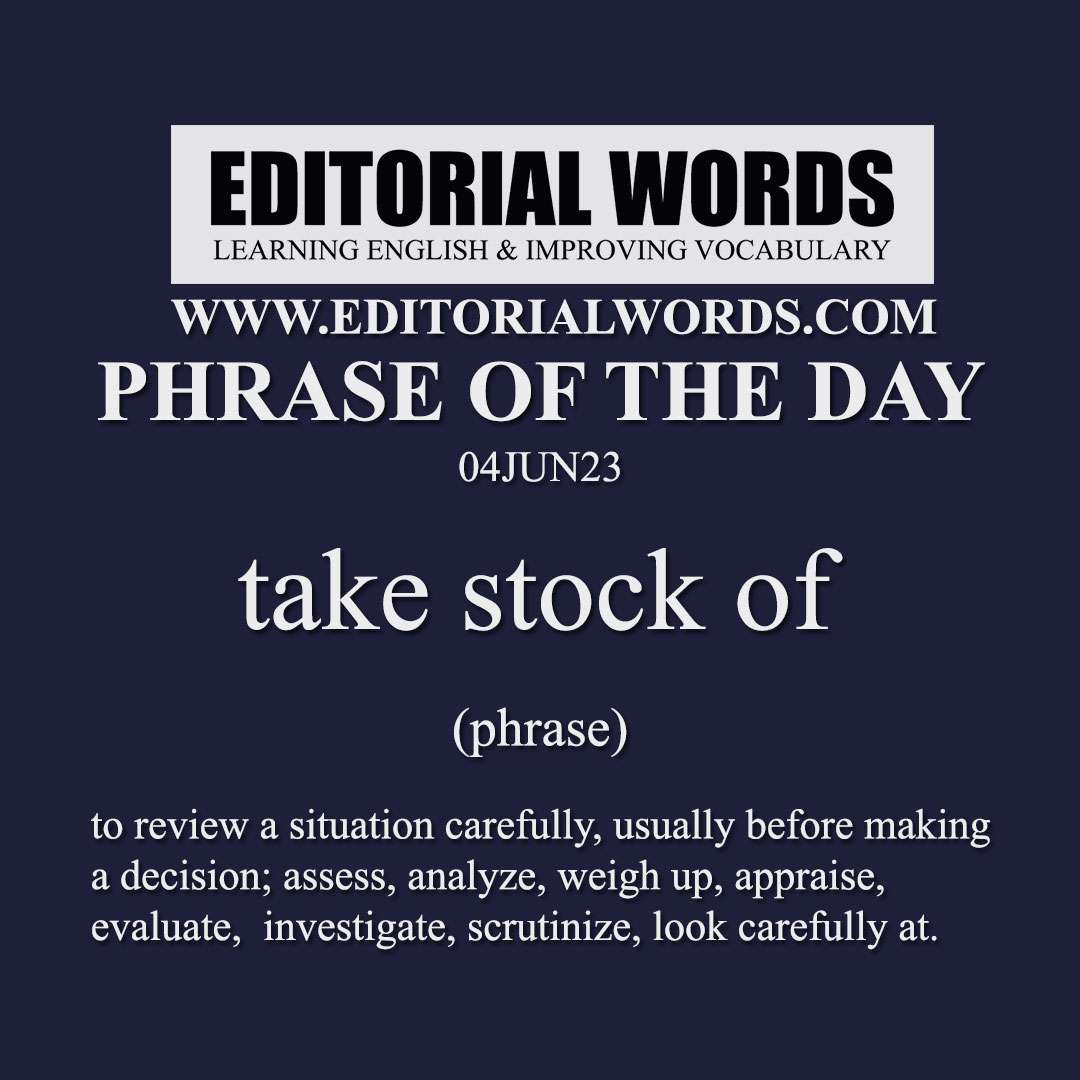 Phrase of the Day (take stock of)-04JUN23