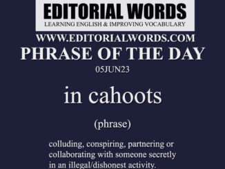 Phrase of the Day (in cahoots)-05JUN23