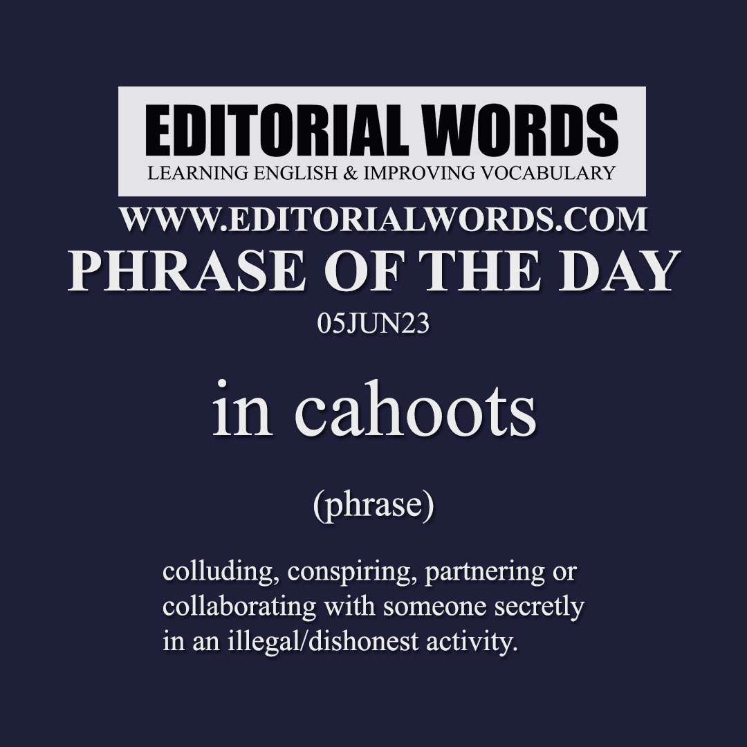 Phrase of the Day (in cahoots)-05JUN23