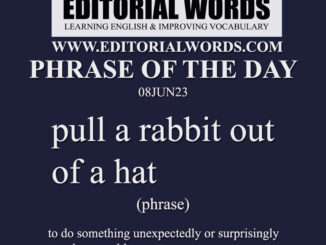 Phrase of the Day (pull a rabbit out of a hat)-08JUN23