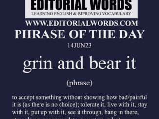 Phrase of the Day (grin and bear it )-14JUN23