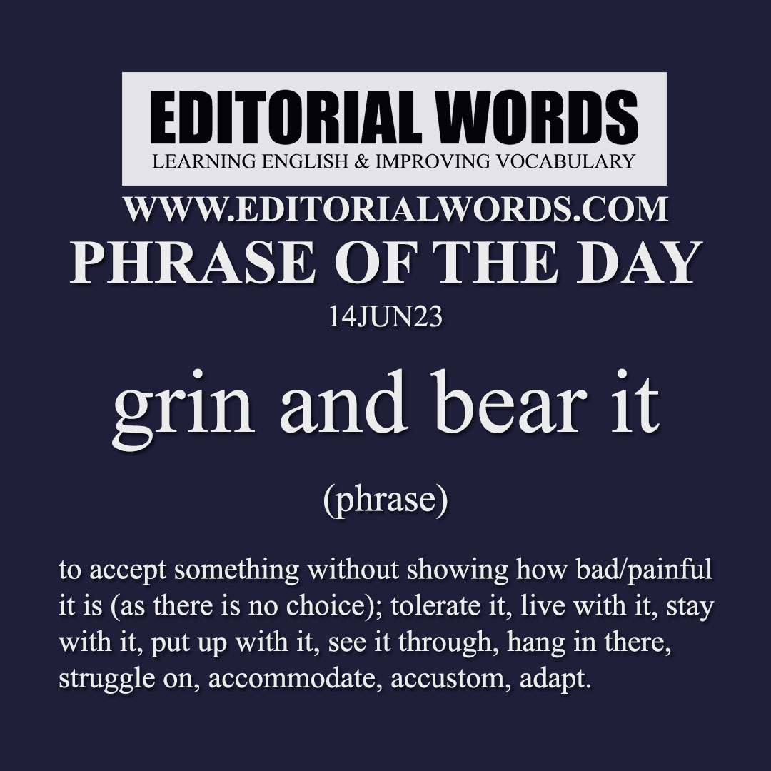 Phrase of the Day (grin and bear it)-14JUN23