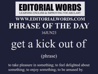 Phrase of the Day (get a kick out of)-16JUN23