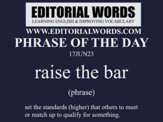 Phrase of the Day (raise the bar)-17JUN23