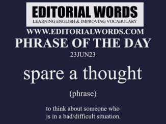 Phrase of the Day (spare a thought)-23JUN23