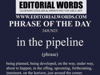 Phrase of the Day (in the pipeline)-24JUN23