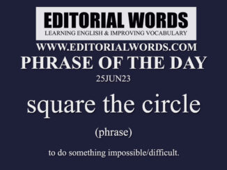 Phrase of the Day (square the circle)-25JUN23