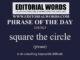 Phrase of the Day (square the circle)-25JUN23