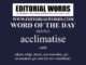 Today’s “Word of the Day” is acclimatise and it is a verb meaning “adjust, adapt, attune, accommodate, get accustomed, get used (to new conditions)”.