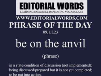 Phrase of the Day (be on the anvil)-09JUL23