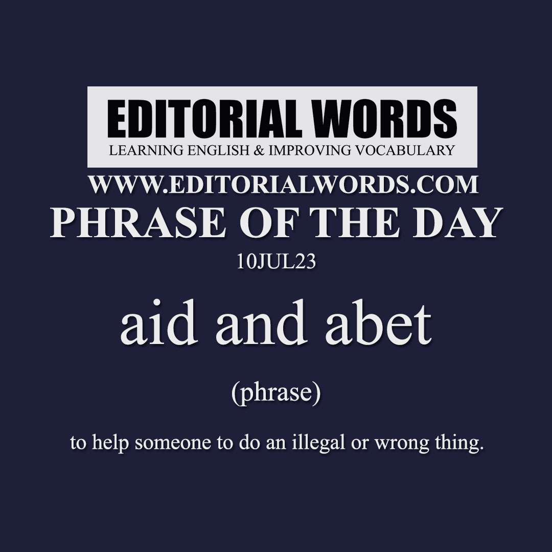 Phrase of the Day (aid and abet)-10JUL23